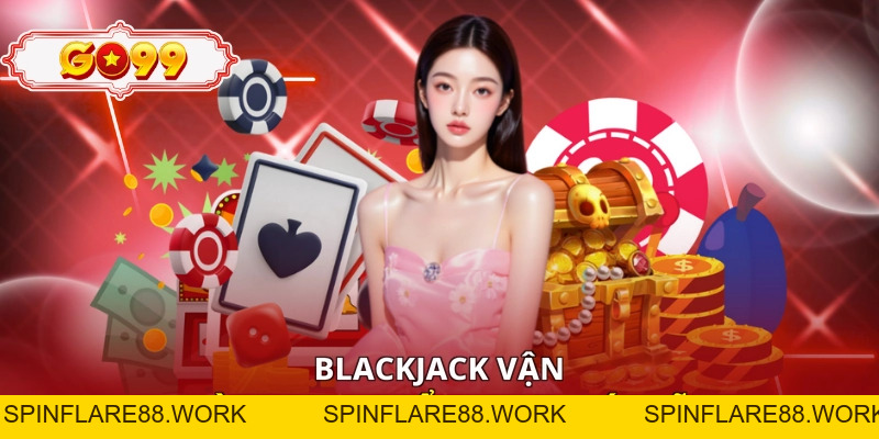 Blackjack - Bí Quyết Nắm Luật Và Chọn Cửa Cho Người Mới - spinflare88.work