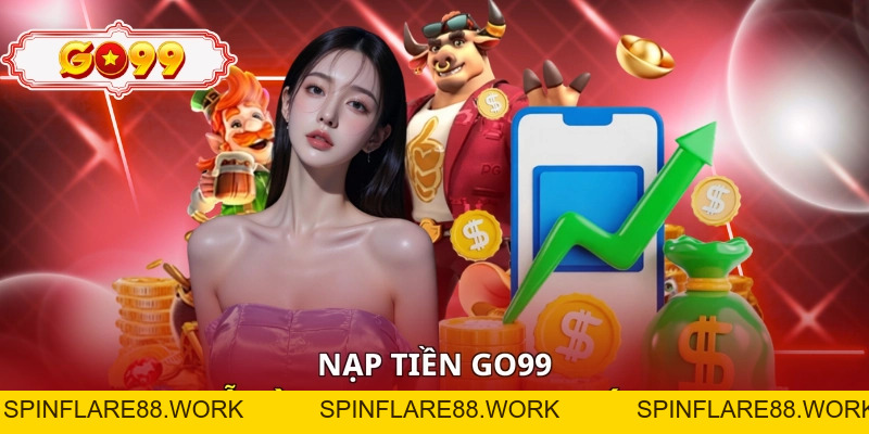 Nạp Tiền Go99: Chi Tiết Cách Nạp Tiền Dễ Dàng Và Uy Tín - spinflare88.work