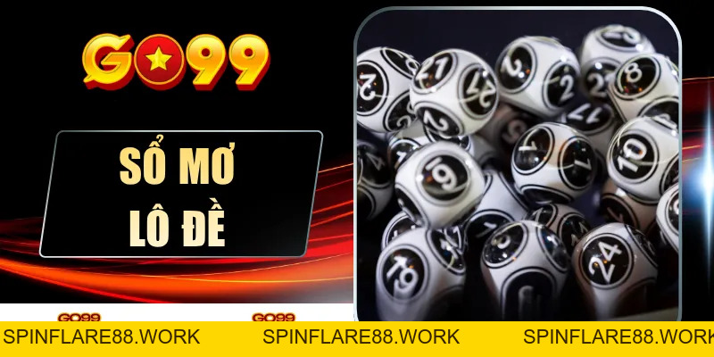 Sổ Mơ Lô Đề Go99 - Giải Mã Điềm Báo Bắt Trọn Con Số May Mắn - spinflare88.work