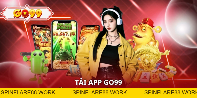 Tải App Go99 - 6 Bước Cài Đặt An Toàn Trên Điện Thoại - spinflare88.work